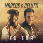 Marcos e Belutti - Eu Era - mais Tocada Youtube 2017