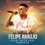 Download Felipe Araújo - Por Inteiro Primeira Metade [MP3]